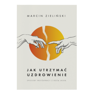Marcin Zieliński - Jak utrzymać uzdrowienie