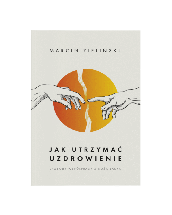 Marcin Zieliński - Jak utrzymać uzdrowienie