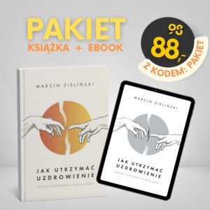 Marcin Zieliński - Jak utrzymać uzdrowienie PAKIET: książka + ebook